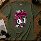 Tomorrow I Quit T-Shirt