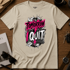 Tomorrow I Quit T-Shirt