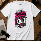 Tomorrow I Quit T-Shirt