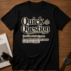 Quick Question T-Shirt